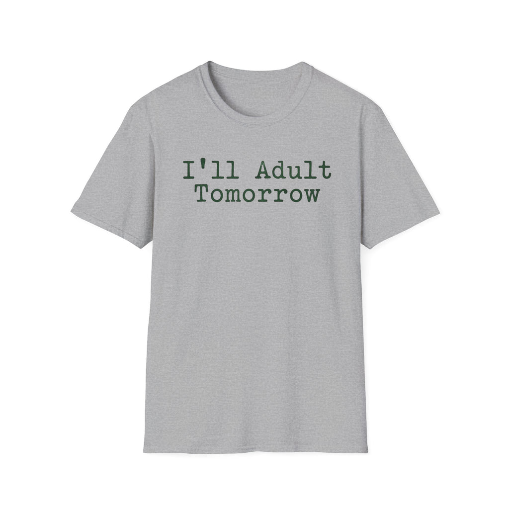 I'll Adult Tomorrow T-Shirt