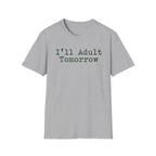 I'll Adult Tomorrow T-Shirt