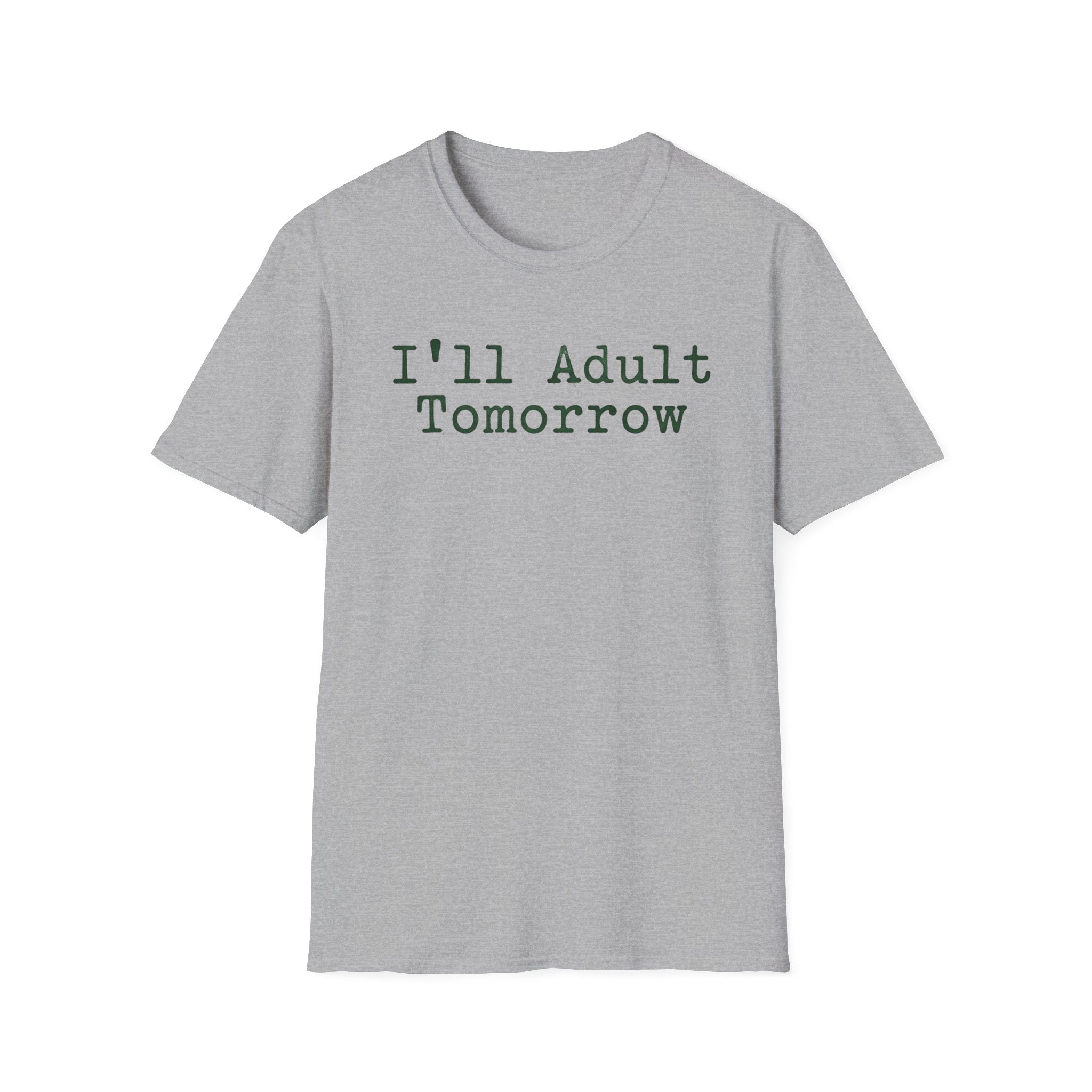 I'll Adult Tomorrow T-Shirt