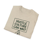 Hustle Culture Can Wait T-Shirt
