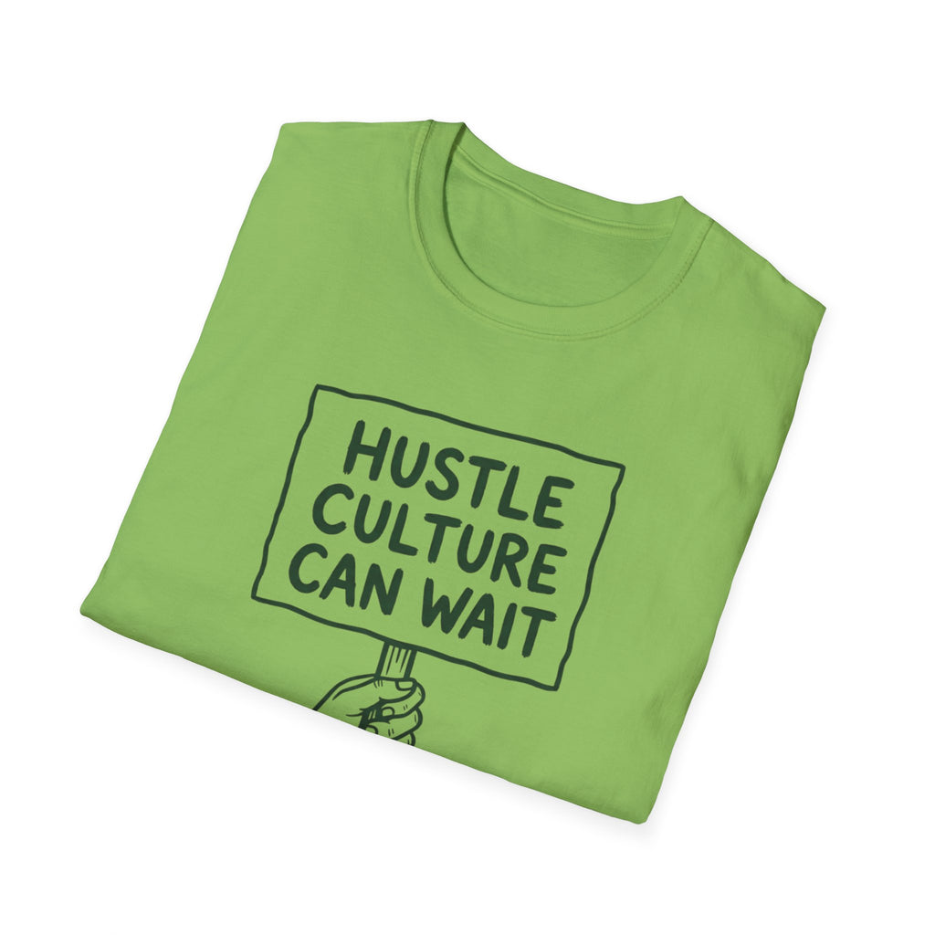 Hustle Culture Can Wait T-Shirt