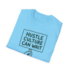 Hustle Culture Can Wait T-Shirt