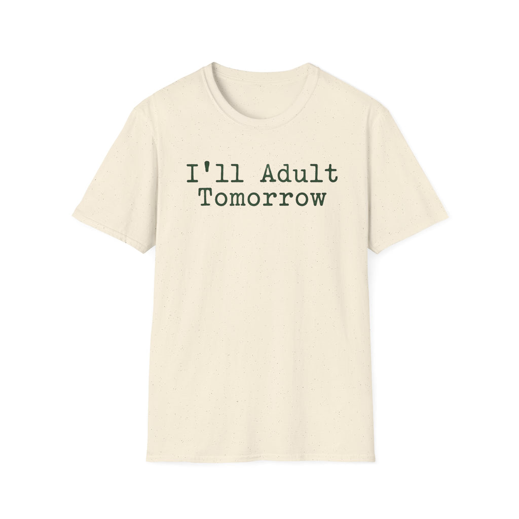I'll Adult Tomorrow T-Shirt