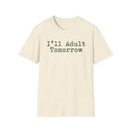 I'll Adult Tomorrow T-Shirt