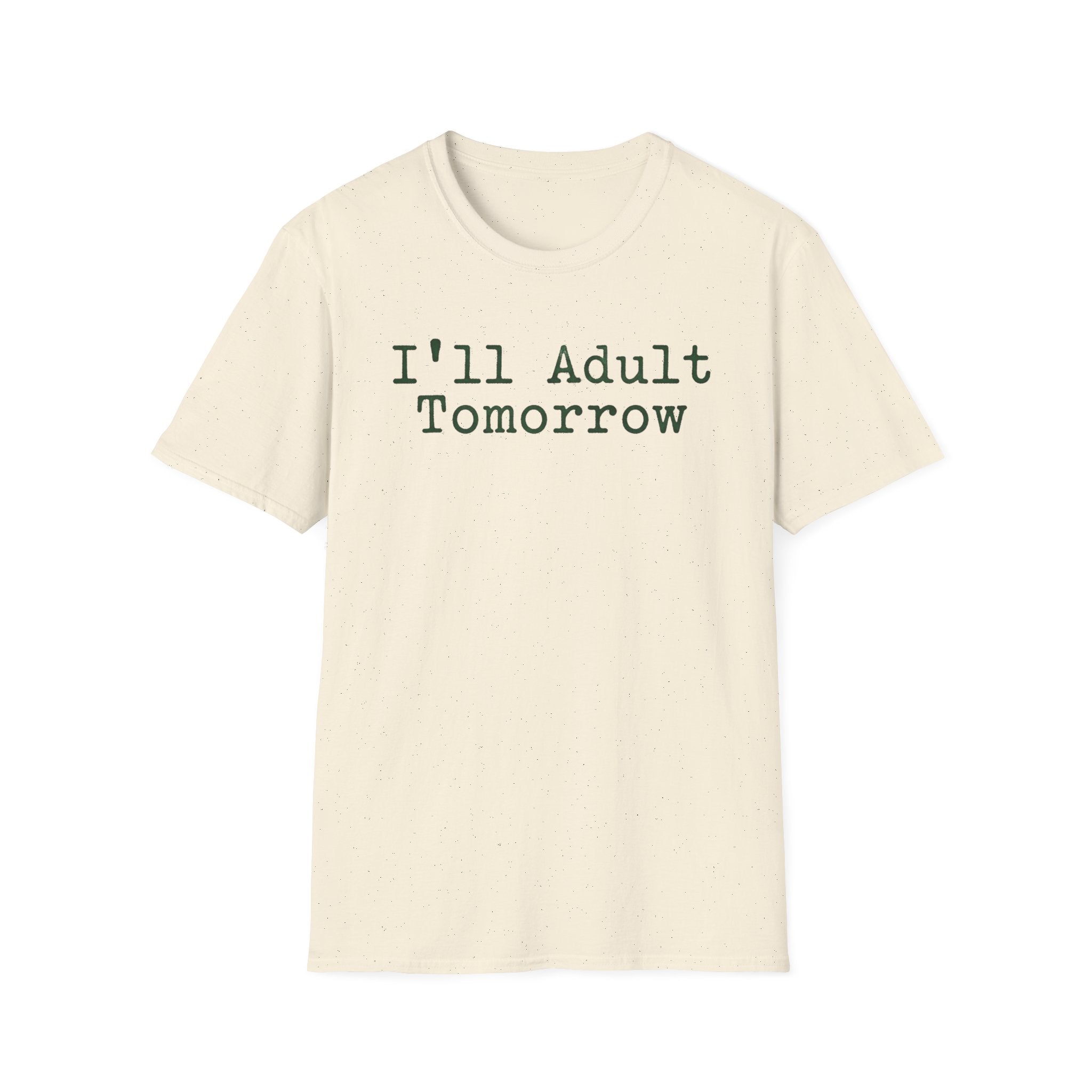 I'll Adult Tomorrow T-Shirt