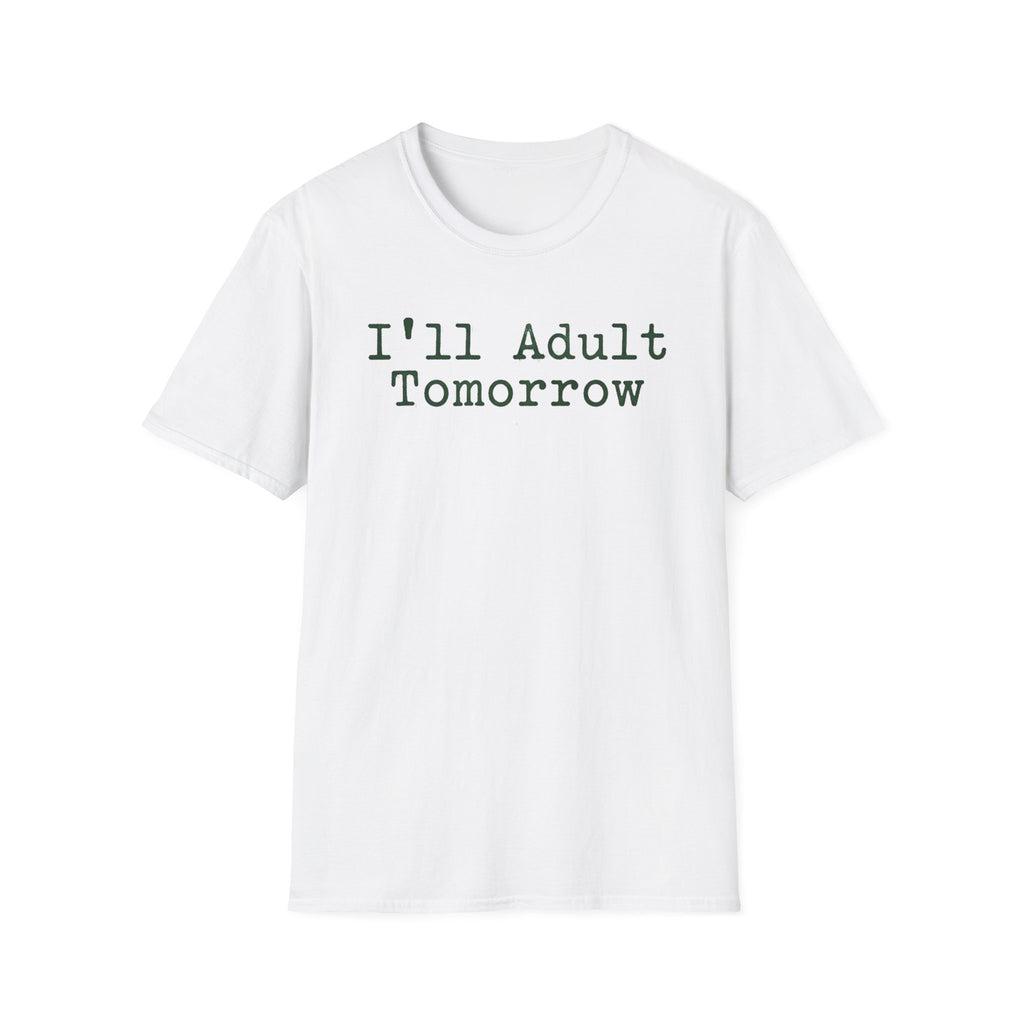I'll Adult Tomorrow T-Shirt