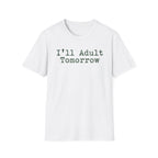 I'll Adult Tomorrow T-Shirt