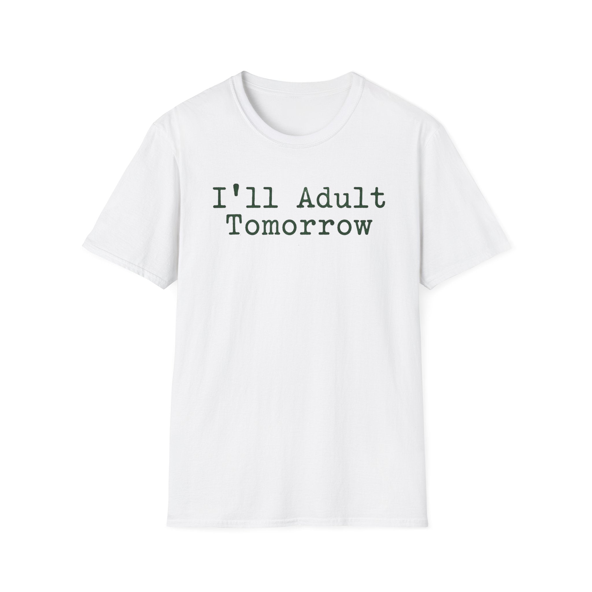 I'll Adult Tomorrow T-Shirt