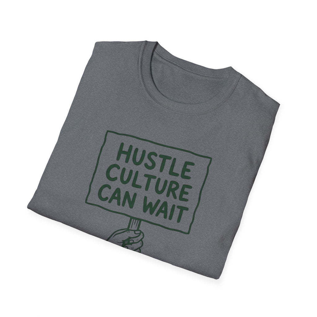 Hustle Culture Can Wait T-Shirt